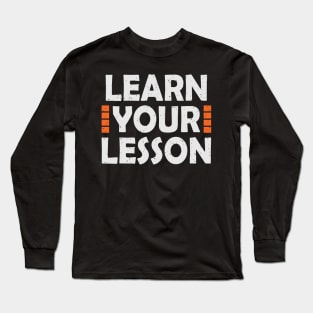 Learn Your Lesson Long Sleeve T-Shirt